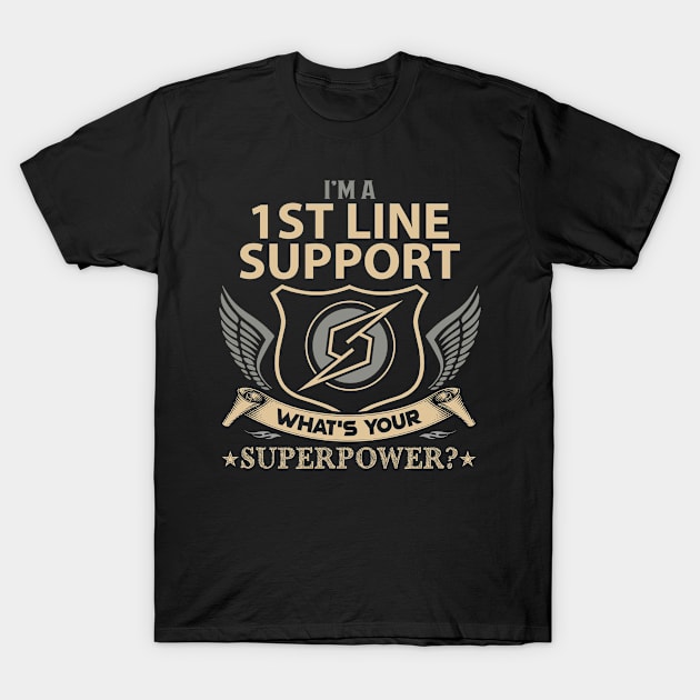 1St Line Support T Shirt - Superpower Gift Item Tee T-Shirt by Cosimiaart